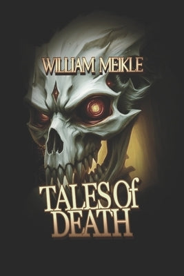 Tales of Death: Three Tales of the Great Beyond by Meikle, William