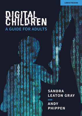 Digital Children: A Guide for Adults by Leaton Gray, Sandra
