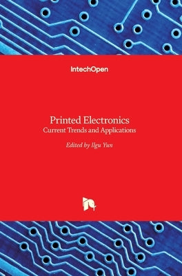 Printed Electronics: Current Trends and Applications by Yun, Ilgu