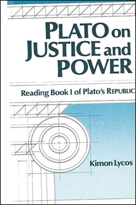 Plato on Justice & Power: Reading Book I of Plato's Republic by Lycos, Kimon
