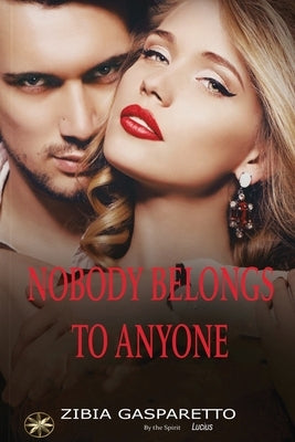 Nobody Belongs To Anyone by Gasparetto, Zibia