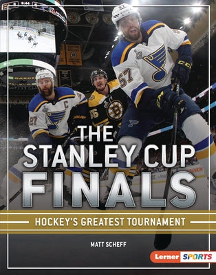 The Stanley Cup Finals: Hockey's Greatest Tournament by Scheff, Matt