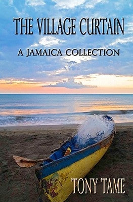 The Village Curtain: A Jamaica Collection by Tame, Tony