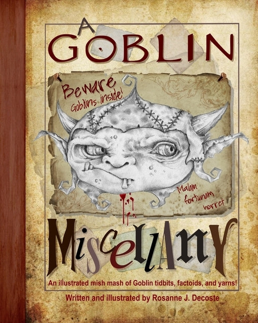 A Goblin Miscellany: An illustrated mish mash of Goblin tidbits, factoids and yarns! by DeCoste, Rosanne J.