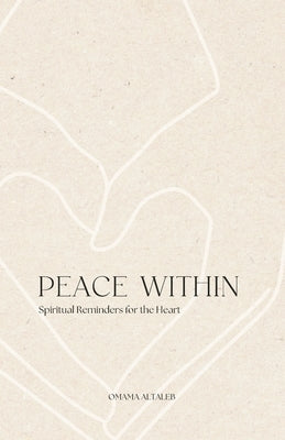 Peace Within: Spiritual Reminders for the Heart by Altaleb, Omama