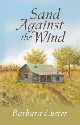 Sand Against the Wind by Cueter, Barbara