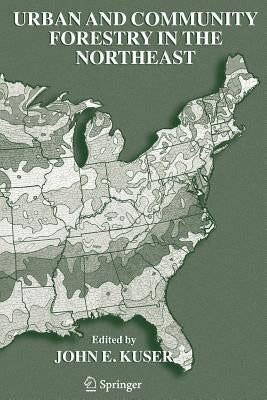 Urban and Community Forestry in the Northeast by Kuser, John E.