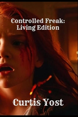 Controlled Freak: Living Edition by Yost, Curtis