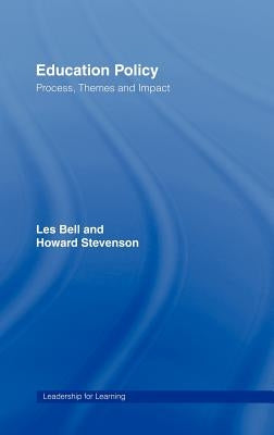 Education Policy: Process, Themes and Impact by Bell, Les