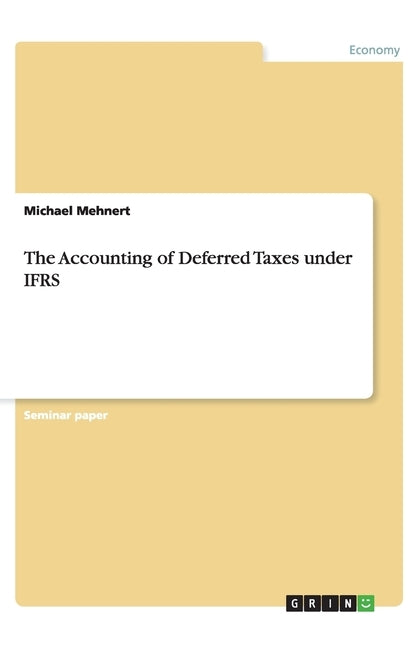 The Accounting of Deferred Taxes under IFRS by Mehnert, Michael