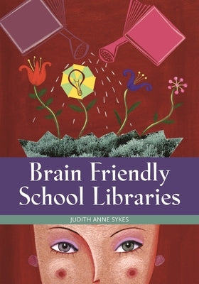 Brain Friendly School Libraries by Sykes, Judith Anne