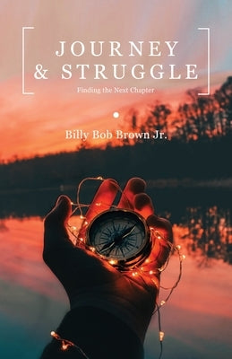 Journey and Struggle: Finding the Next Chapter by Brown, Billy Bob