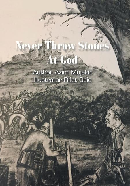Never Throw Stones at God by Mujakic, Azim