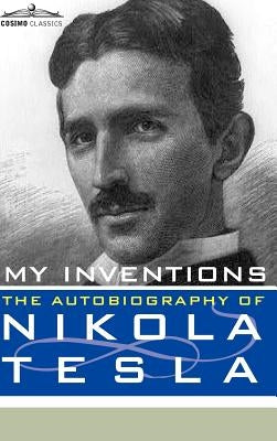 My Inventions: The Autobiography of Nikola Tesla by Tesla, Nikola