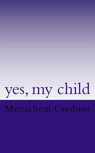 yes, my child: poems by Creditor, Menachem