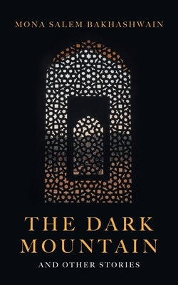 The Dark Mountain: And Other Stories by Bakhashwain, Mona Salem