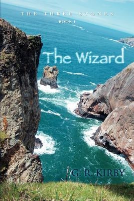 The Wizard: Book I: The Three Stones by Kirby, G. R.