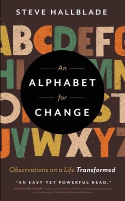 An Alphabet for Change: Observations on a Life Transformed by Hallblade, Steve