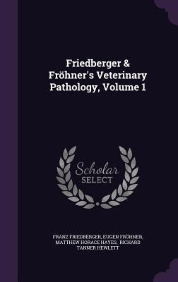 Friedberger & Fröhner's Veterinary Pathology, Volume 1 by Friedberger, Franz