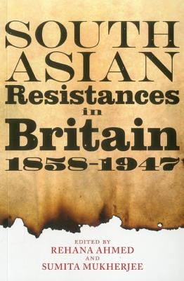 South Asian Resistances in Britain, 1858 - 1947 by Mukherjee, Sumita