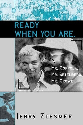 Ready When You Are, Mr. Coppola, Mr. Spielberg, Mr. Crowe by Ziesmer, Jerry