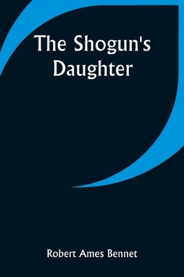 The Shogun's Daughter by Bennet, Robert Ames