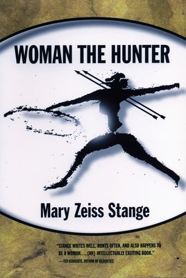 Woman the Hunter by Stange, Mary Zeiss