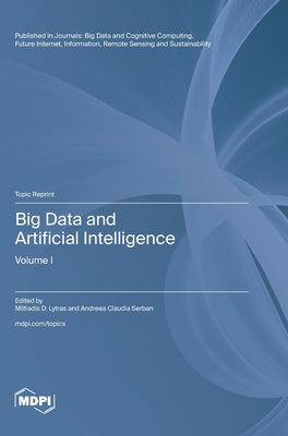 Big Data and Artificial Intelligence: Volume I by Lytras, Miltiadis D.