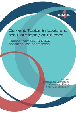 Current topics in Logic and the Philosophy of Science. Papers from SILFS 2022 postgraduate conference by Bianchini, Francesco