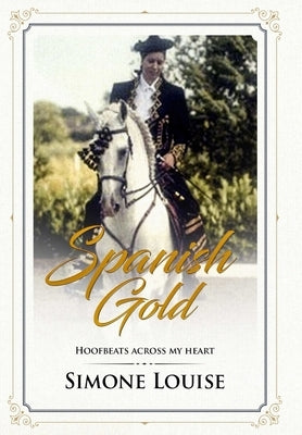 Spanish Gold - Hoofbeats Across My Heart by Louise, Simone