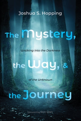 The Mystery, the Way, and the Journey by Hopping, Joshua S.