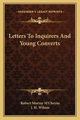 Letters to Inquirers and Young Converts by M'Cheyne, Robert Murray