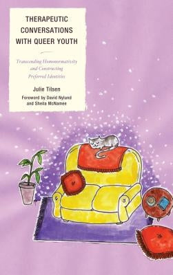 Therapeutic Conversations with Queer Youth: Transcending Homonormativity and Constructing Preferred Identities by Tilsen, Julie