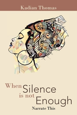When Silence Is Not Enough: Narrate This by Thomas, Kadian