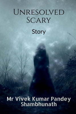 Unresolved Scary by Pandey, Vivek
