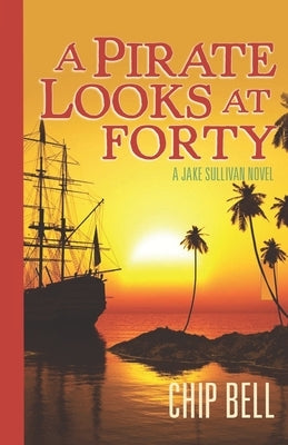 A Pirate Looks at Forty by Bell, Chip