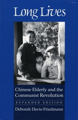 Long Lives: Chinese Elderly and the Communist Revolution. Expanded Edition by Davis-Friedmann, Deborah
