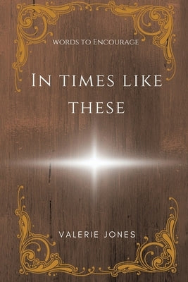 In Times Like These by Jones, Valerie