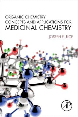 Organic Chemistry Concepts and Applications for Medicinal Chemistry by Rice, Joseph E.