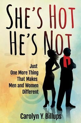 She's Hot, He's Not: Just One More Thing That Makes Men and Women Different by Billups, Carolyn y.