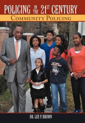 Policing in the 21st Century: Community Policing by Brown, Lee P.