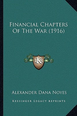 Financial Chapters Of The War (1916) by Noyes, Alexander Dana