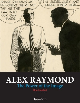 Alex Raymond: The Power of the Image by Goulart, Ron