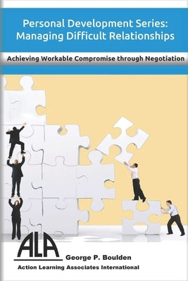 Managing Difficult Relationships: Achieving Workable Compromise through Negotiation by Iman, Steve
