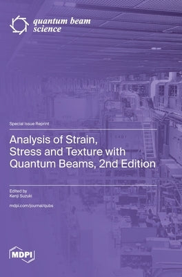 Analysis of Strain, Stress and Texture with Quantum Beams, 2nd Edition by Suzuki, Kenji