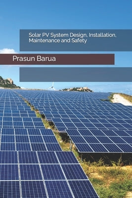 Solar PV System Design, Installation, Maintenance and Safety by Barua, Prasun