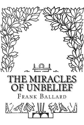 The Miracles of Unbelief by Ballard, Frank