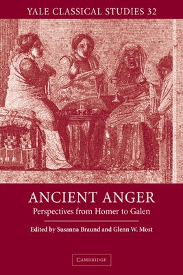 Ancient Anger: Perspectives from Homer to Galen by Braund, Susanna