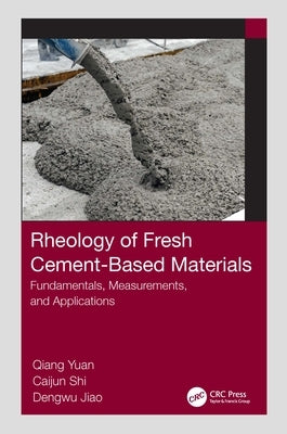 Rheology of Fresh Cement-Based Materials: Fundamentals, Measurements, and Applications by Yuan, Qiang