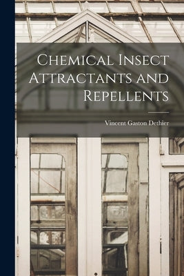 Chemical Insect Attractants and Repellents by Dethier, Vincent Gaston 1915-